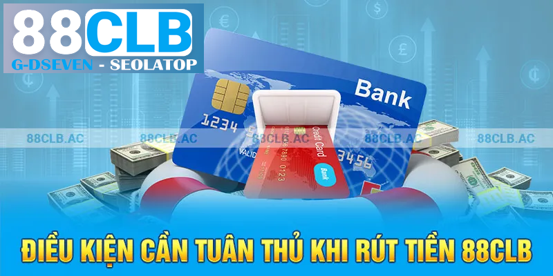 Điều kiện cần tuân thủ khi rút tiền 88clb