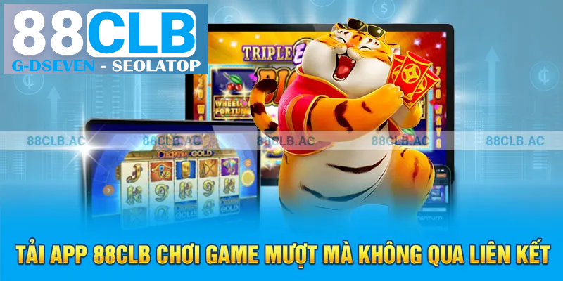 Tải app 88clb chơi game mượt mà không qua liên kết