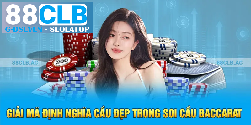 Giải mã định nghĩa cầu đẹp trong soi cầu Baccarat