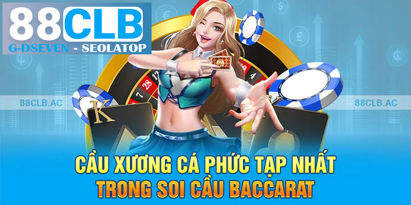 Cầu xương cá phức tạp nhất trong soi cầu Baccarat