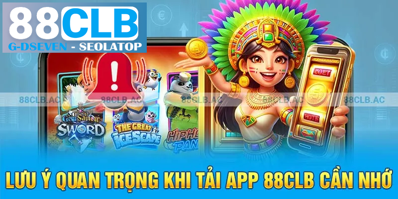 Lưu ý quan trọng khi tải app 88clb cần nhớ