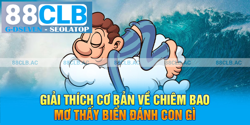 Giải thích cơ bản về chiêm bao mơ thấy biển đánh con gì