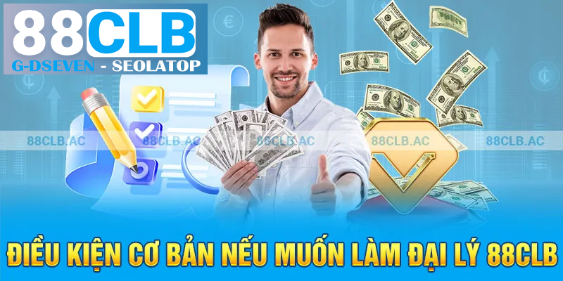 Điều kiện cơ bản nếu muốn làm đại lý 88clb