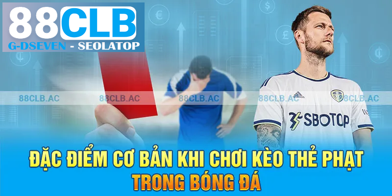 Đặc điểm cơ bản khi chơi kèo thẻ phạt trong bóng đá