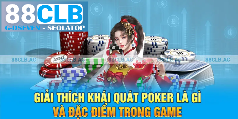 Giải thích khái quát poker là gì và đặc điểm trong game