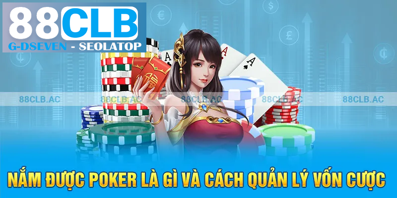 Nắm được poker là gì và cách quản lý vốn cược