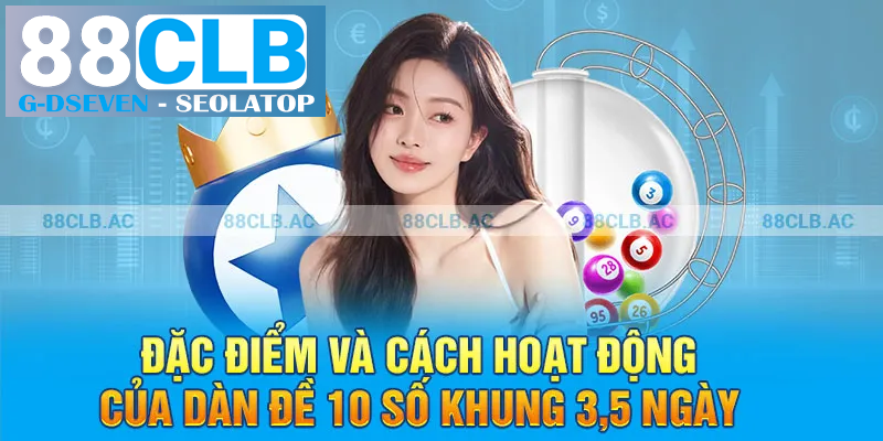 Đặc điểm và cách hoạt động của dàn đề 10 số khung 3,5 ngày