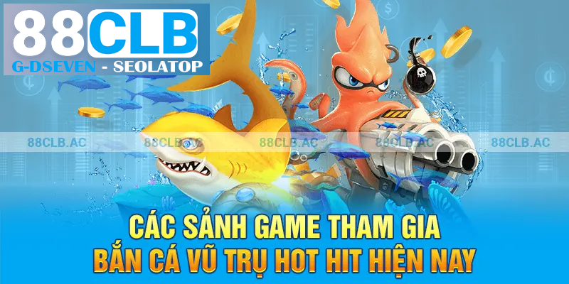 Các sảnh game tham gia bắn cá vũ trụ hot hit hiện nay