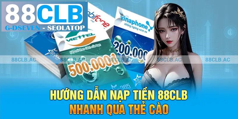 Hướng dẫn nạp tiền 88clb nhanh qua thẻ cào