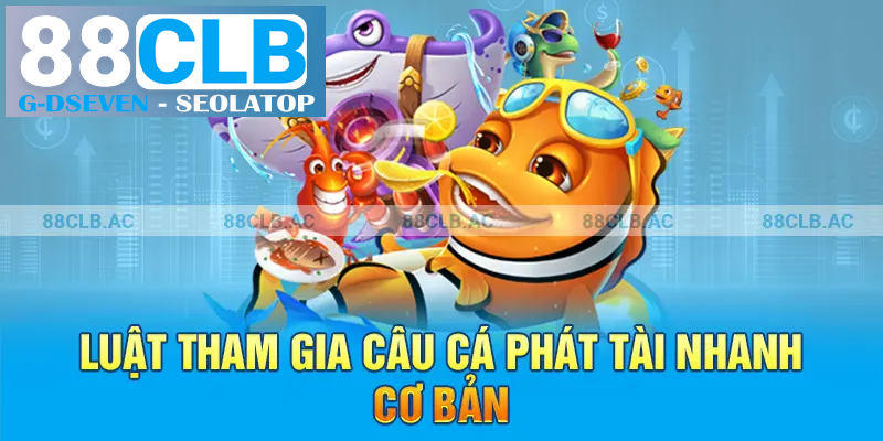 Luật tham gia câu cá phát tài nhanh cơ bản