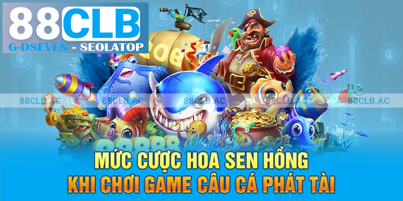 Mức cược hoa sen hồng khi chơi game câu cá phát tài