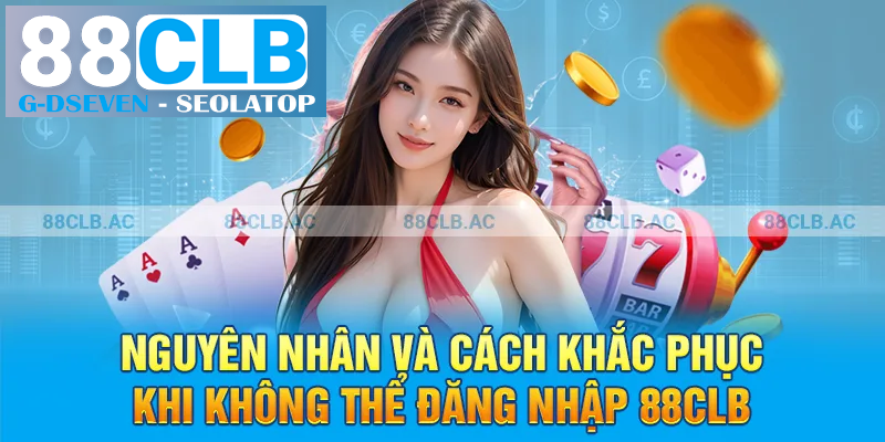 Nguyên nhân và cách khắc phục khi không thể đăng nhập 88clb