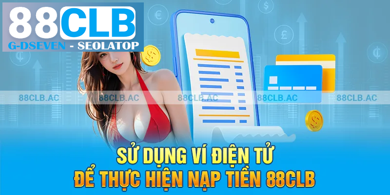 Sử dụng ví điện tử để thực hiện nạp tiền 88clb