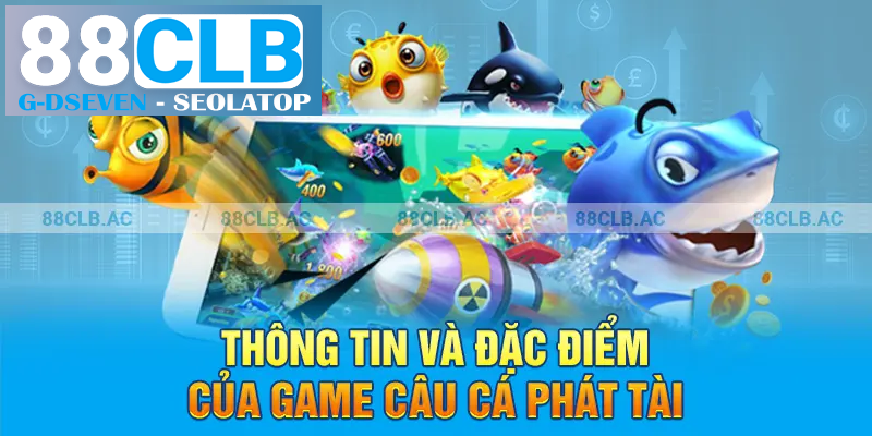 Thông tin và đặc điểm của game Câu Cá Phát Tài