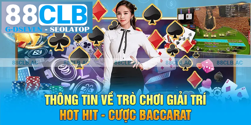 Thông tin về trò chơi giải trí hot hit – Cược Baccarat