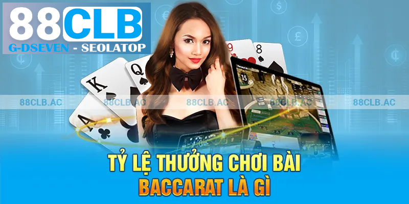 Tỷ lệ thưởng chơi bài baccarat là gì