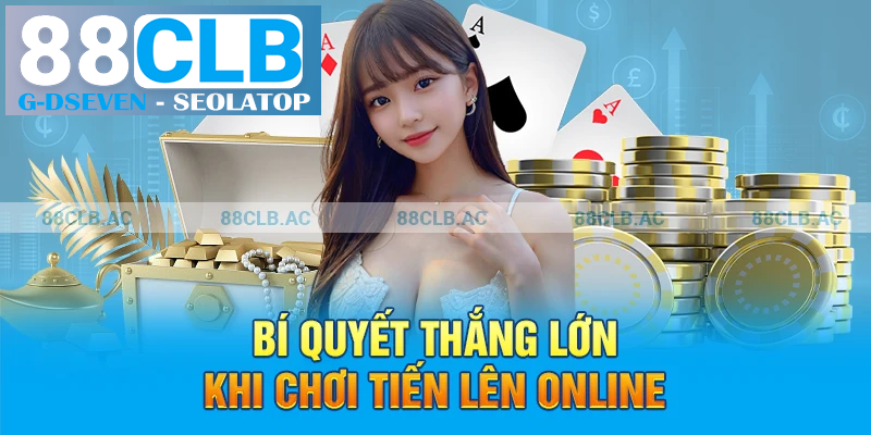 Bí quyết thắng lớn khi chơi tiến lên online