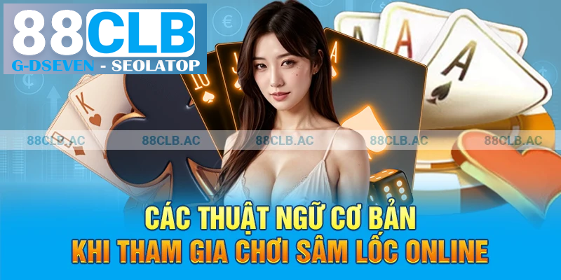 Các thuật ngữ cơ bản khi tham gia chơi sâm lốc online