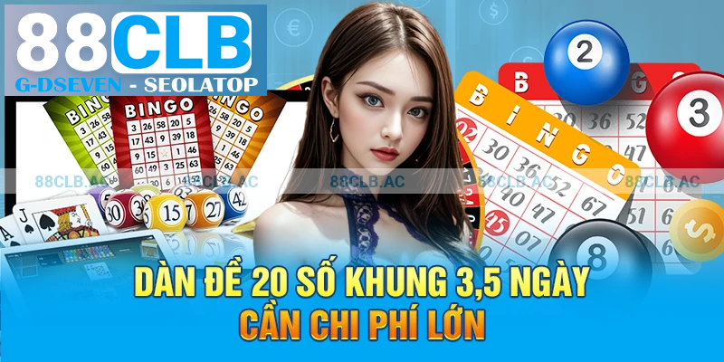 Dàn đề 20 số khung 3,5 ngày cần chi phí lớn