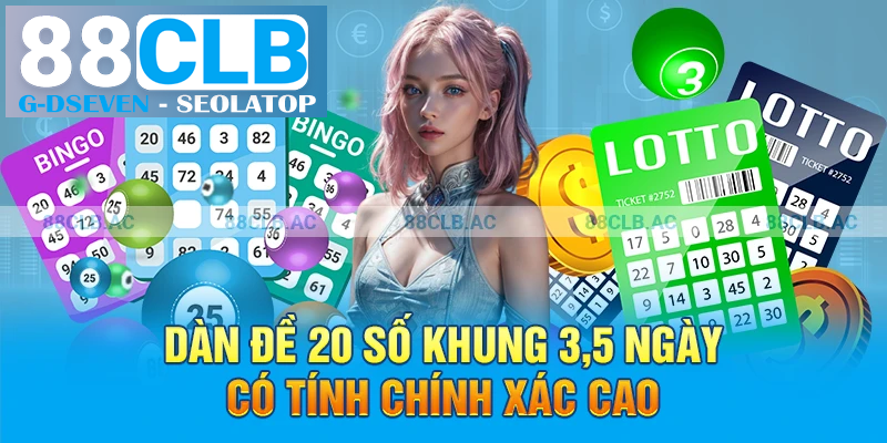 Dàn đề 20 số khung 3,5 ngày có tính chính xác cao