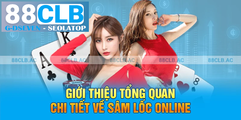 Giới thiệu tổng quan chi tiết về sâm lốc online