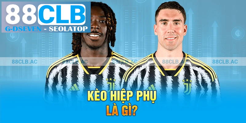 Kèo hiệp phụ là gì?