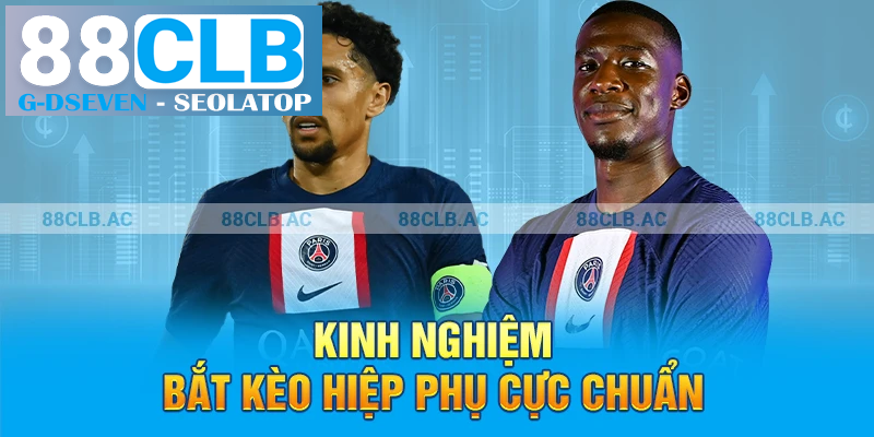 Kinh nghiệm bắt kèo hiệp phụ cực chuẩn