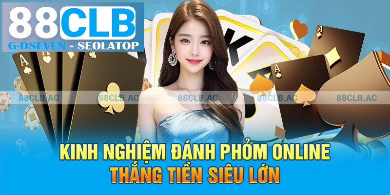 Kinh nghiệm đánh Phỏm Online thắng tiền siêu lớn