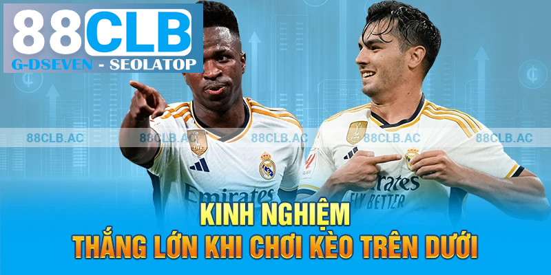 Kinh nghiệm thắng lớn khi chơi kèo trên dưới