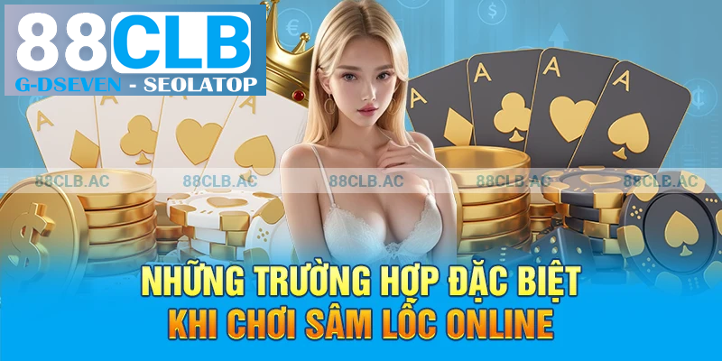 Những trường hợp đặc biệt khi chơi sâm lốc online