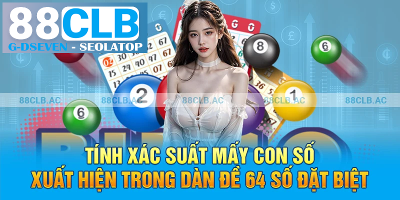 Tính xác suất các con số xuất hiện trong dàn đề 64 số đặc biệt