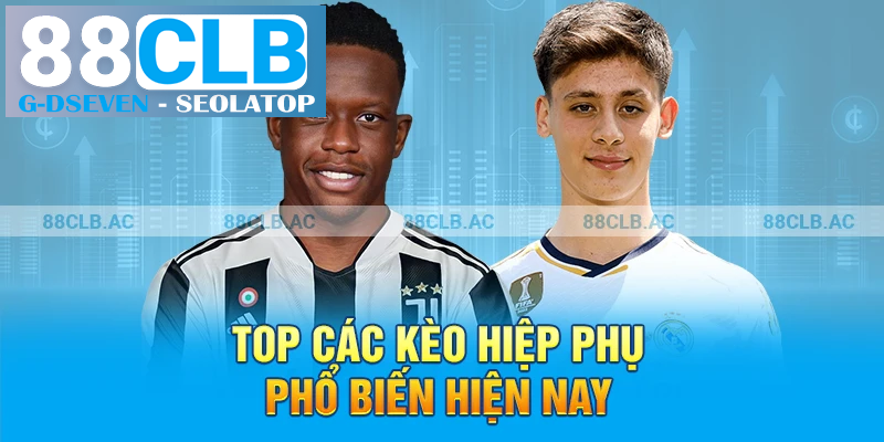 Top các kèo hiệp phụ phổ biến hiện nay